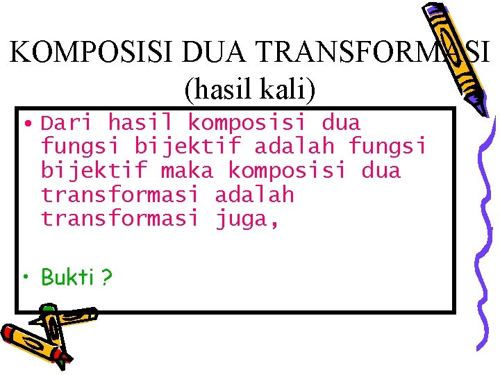 KOMPOSISI DUA TRANSFORMASI (hasil kali) • Dari hasil komposisi dua fungsi bijektif adalah fungsi