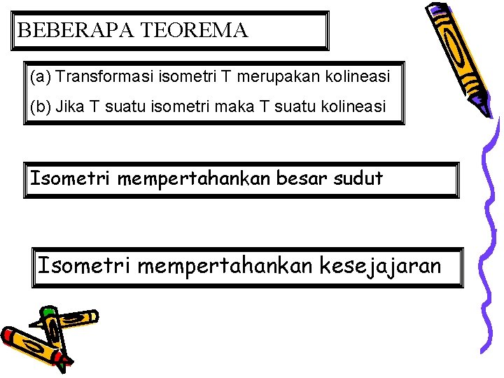 BEBERAPA TEOREMA (a) Transformasi isometri T merupakan kolineasi (b) Jika T suatu isometri maka