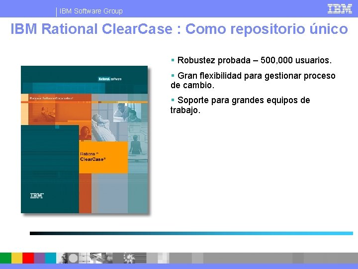 IBM Software Group IBM Rational Clear. Case : Como repositorio único § Robustez probada