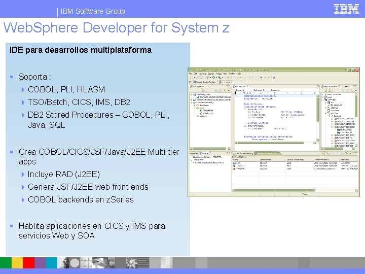 IBM Software Group Web. Sphere Developer for System z IDE para desarrollos multiplataforma §