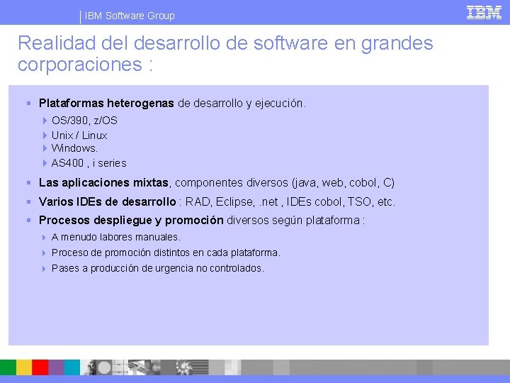 IBM Software Group Realidad del desarrollo de software en grandes corporaciones : § Plataformas