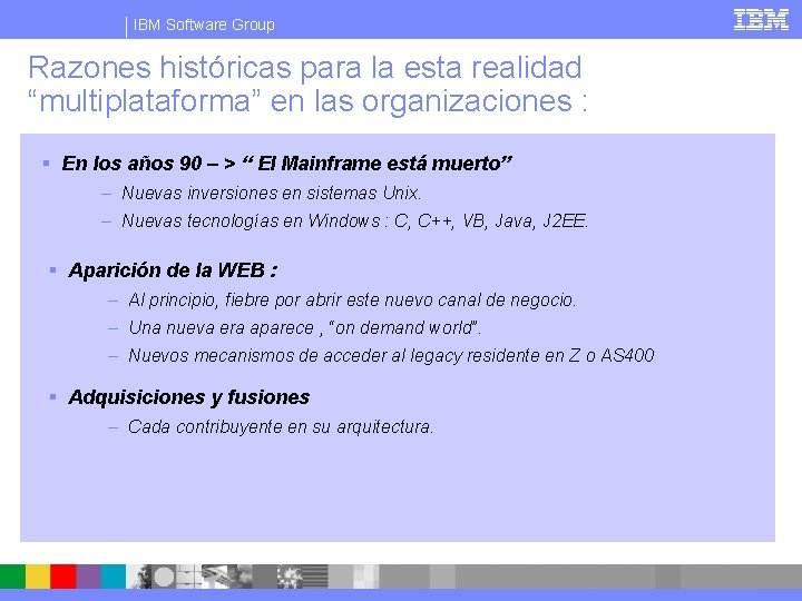 IBM Software Group Razones históricas para la esta realidad “multiplataforma” en las organizaciones :