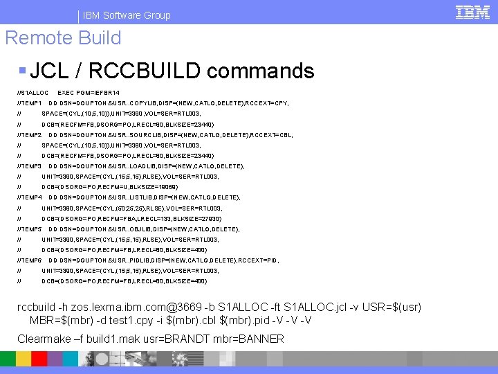 IBM Software Group Remote Build § JCL / RCCBUILD commands //S 1 ALLOC //TEMP