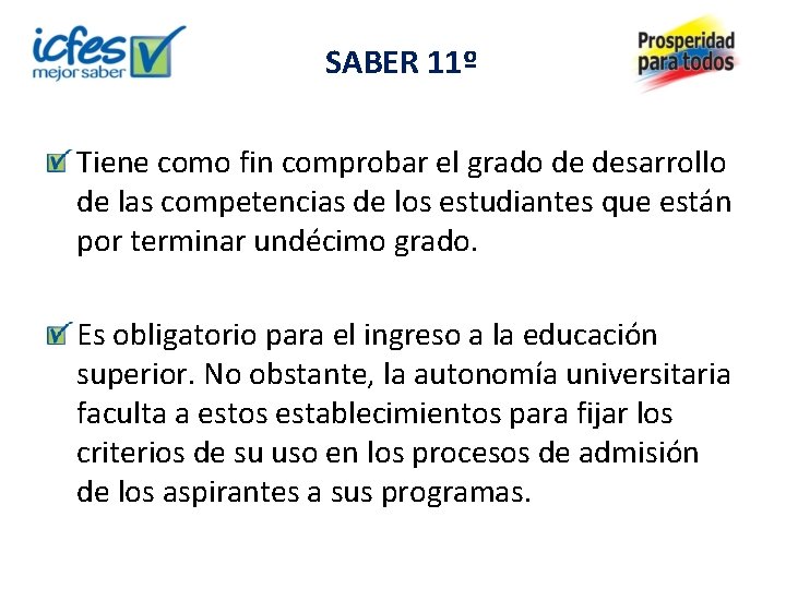 SABER 11º Tiene como fin comprobar el grado de desarrollo de las competencias de