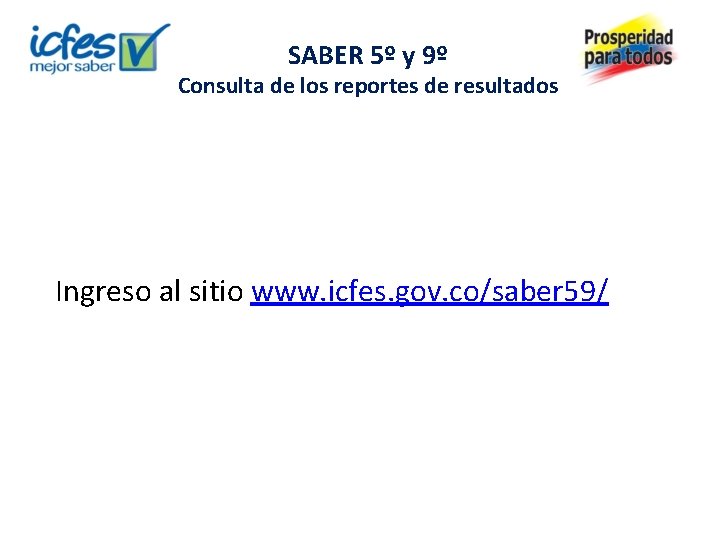 SABER 5º y 9º Consulta de los reportes de resultados Ingreso al sitio www.