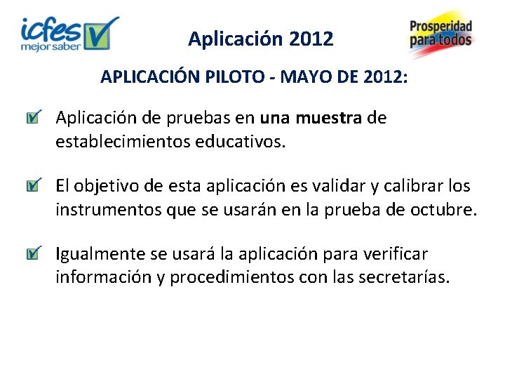 Aplicación 2012 APLICACIÓN PILOTO - MAYO DE 2012: Aplicación de pruebas en una muestra