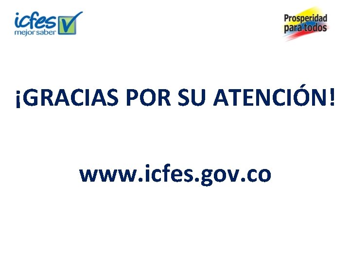 ¡GRACIAS POR SU ATENCIÓN! www. icfes. gov. co 