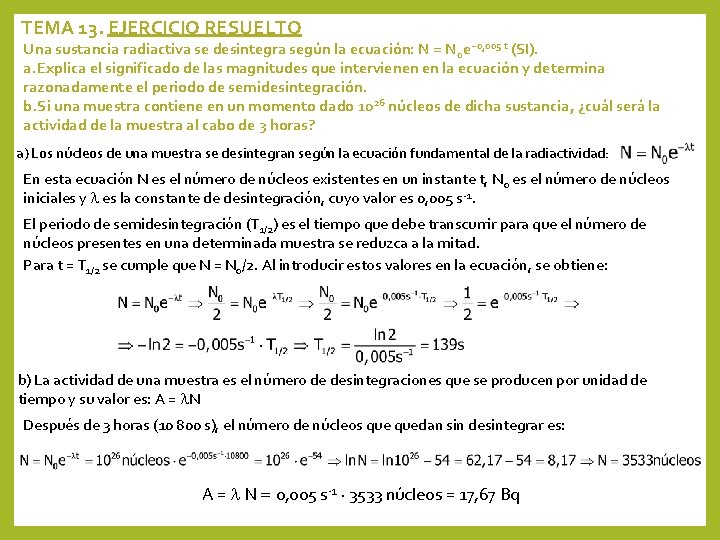 TEMA 13. EJERCICIO RESUELTO Una sustancia radiactiva se desintegra según la ecuación: N =