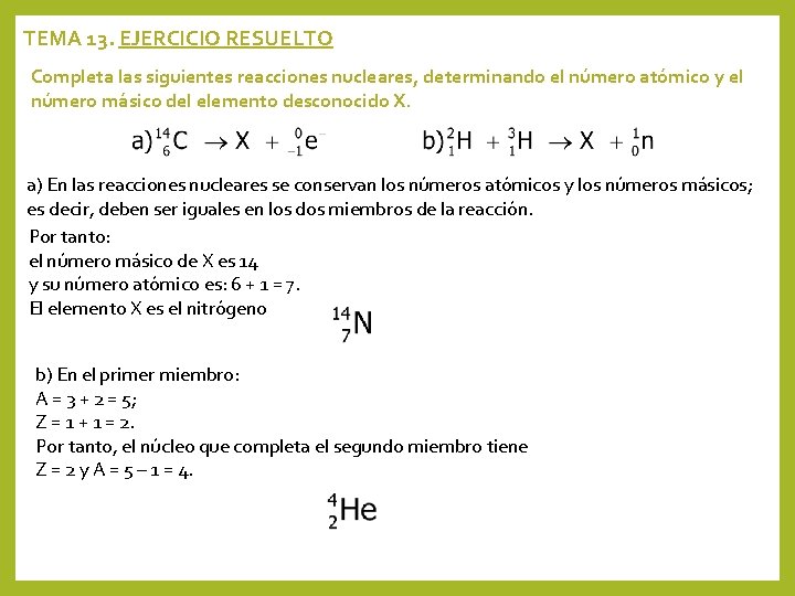 TEMA 13. EJERCICIO RESUELTO Completa las siguientes reacciones nucleares, determinando el número atómico y