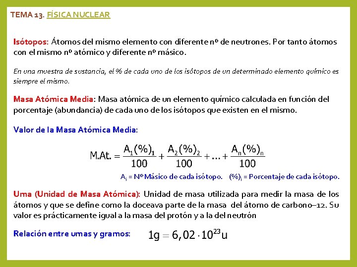 TEMA 13. FÍSICA NUCLEAR Isótopos: Átomos del mismo elemento con diferente nº de neutrones.