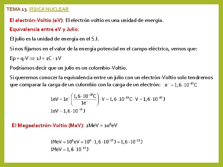 TEMA 13. FÍSICA NUCLEAR El electrón-Voltio (e. V): El electrón voltio es una unidad