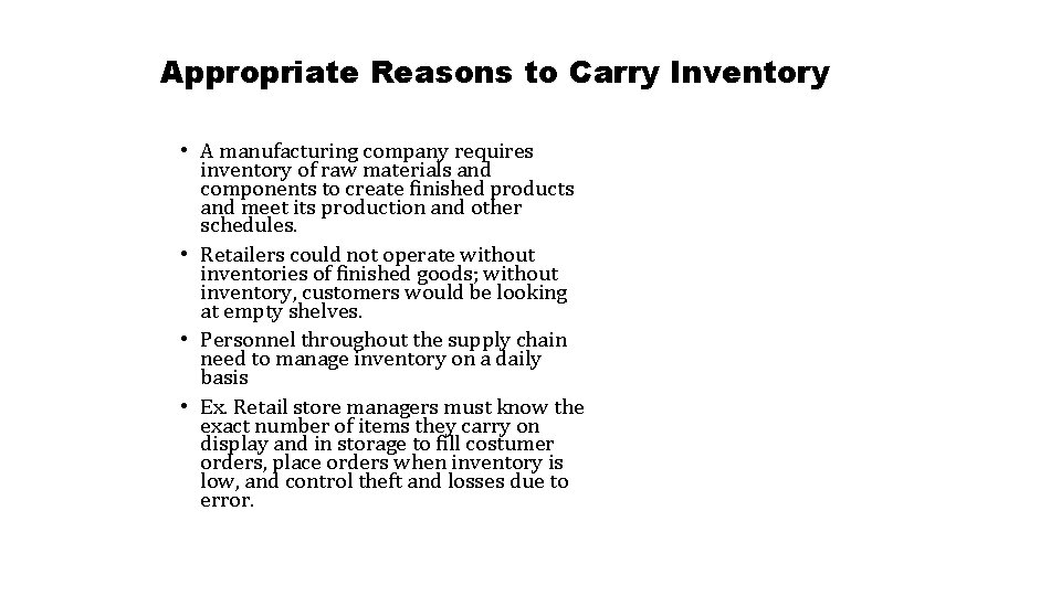 Appropriate Reasons to Carry Inventory • A manufacturing company requires inventory of raw materials