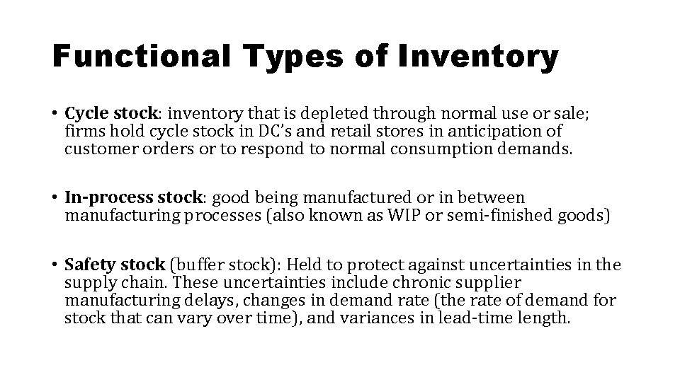 Functional Types of Inventory • Cycle stock: inventory that is depleted through normal use Functional Types of Inventory • Cycle stock: inventory that is depleted through normal use