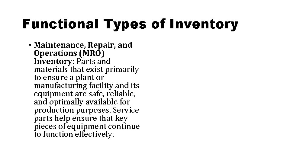 Functional Types of Inventory • Maintenance, Repair, and Operations (MRO) Inventory: Parts and materials Functional Types of Inventory • Maintenance, Repair, and Operations (MRO) Inventory: Parts and materials