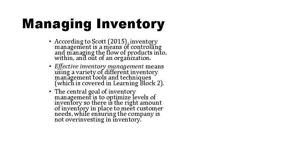 Managing Inventory • According to Scott (2015), inventory management is a means of controlling
