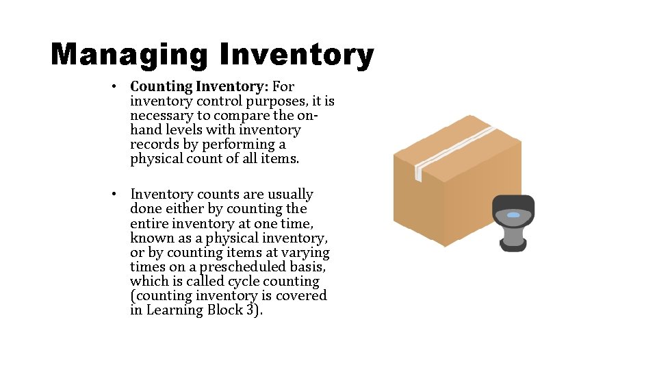 Managing Inventory • Counting Inventory: For inventory control purposes, it is necessary to compare