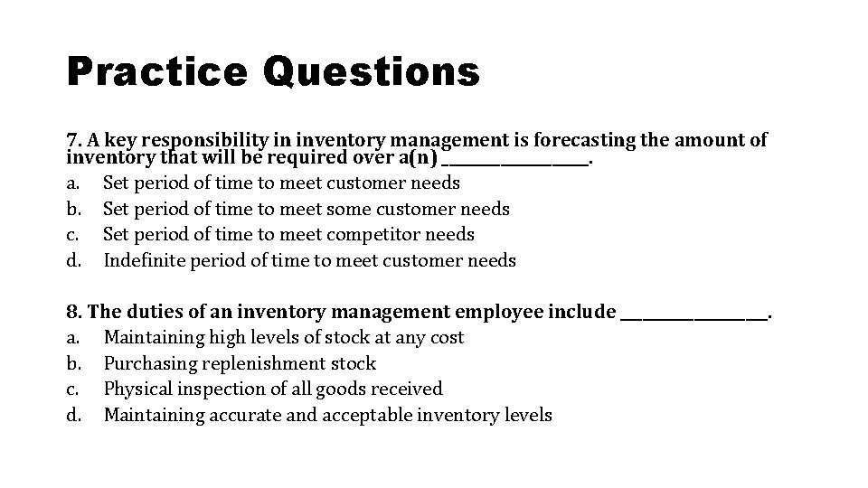 Practice Questions 7. A key responsibility in inventory management is forecasting the amount of