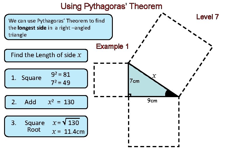 Using Pythagoras’ Theorem Level 7 We can use Pythagoras’ Theorem to find the longest