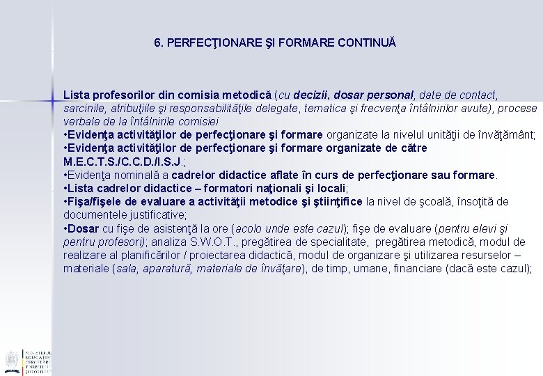 6. PERFECŢIONARE ŞI FORMARE CONTINUĂ Lista profesorilor din comisia metodică (cu decizii, dosar personal,