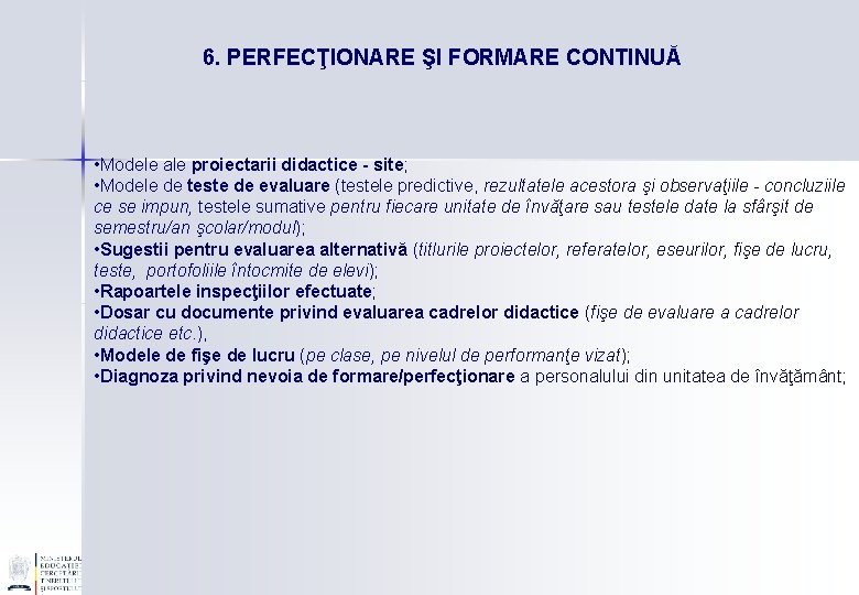 6. PERFECŢIONARE ŞI FORMARE CONTINUĂ • Modele ale proiectarii didactice - site; • Modele