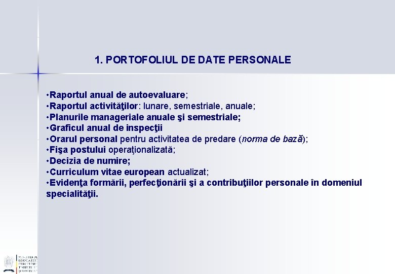 1. PORTOFOLIUL DE DATE PERSONALE • Raportul anual de autoevaluare; • Raportul activităţilor: lunare,