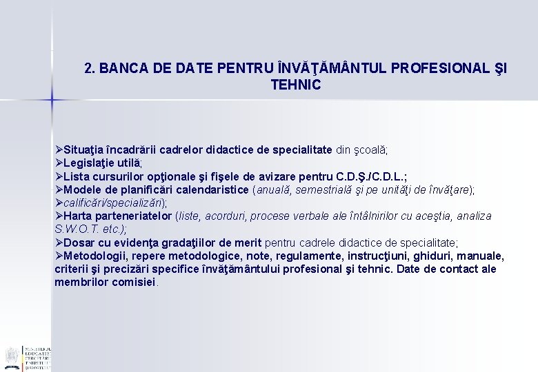2. BANCA DE DATE PENTRU ÎNVĂŢĂM NTUL PROFESIONAL ŞI TEHNIC ØSituaţia încadrării cadrelor didactice