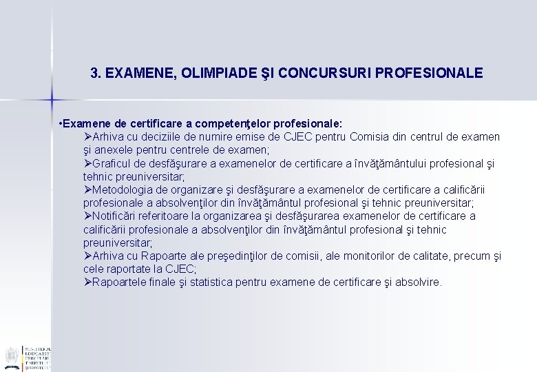 3. EXAMENE, OLIMPIADE ŞI CONCURSURI PROFESIONALE • Examene de certificare a competenţelor profesionale: ØArhiva