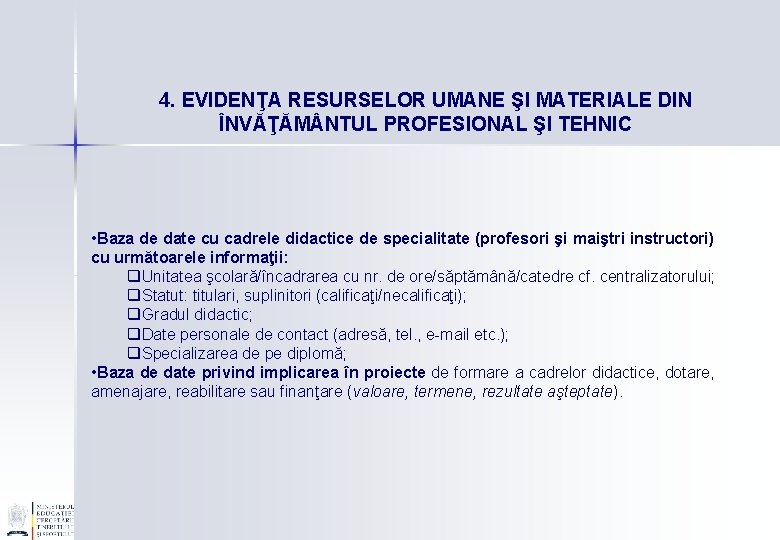 4. EVIDENŢA RESURSELOR UMANE ŞI MATERIALE DIN ÎNVĂŢĂM NTUL PROFESIONAL ŞI TEHNIC • Baza