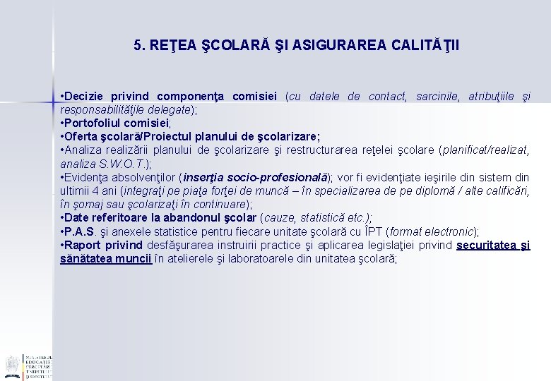 5. REŢEA ŞCOLARĂ ŞI ASIGURAREA CALITĂŢII • Decizie privind componenţa comisiei (cu datele de