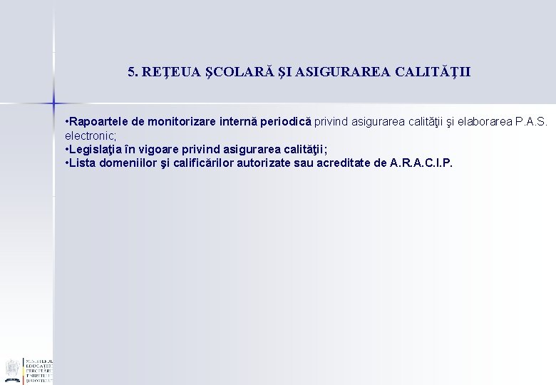 5. REŢEUA ŞCOLARĂ ŞI ASIGURAREA CALITĂŢII • Rapoartele de monitorizare internă periodică privind asigurarea