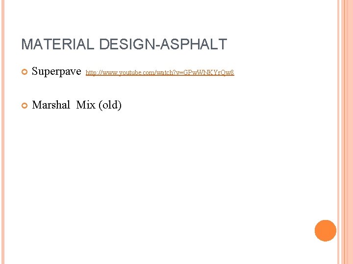 MATERIAL DESIGN-ASPHALT Superpave http: //www. youtube. com/watch? v=GPw. WNKYr. Qw 8 Marshal Mix (old)