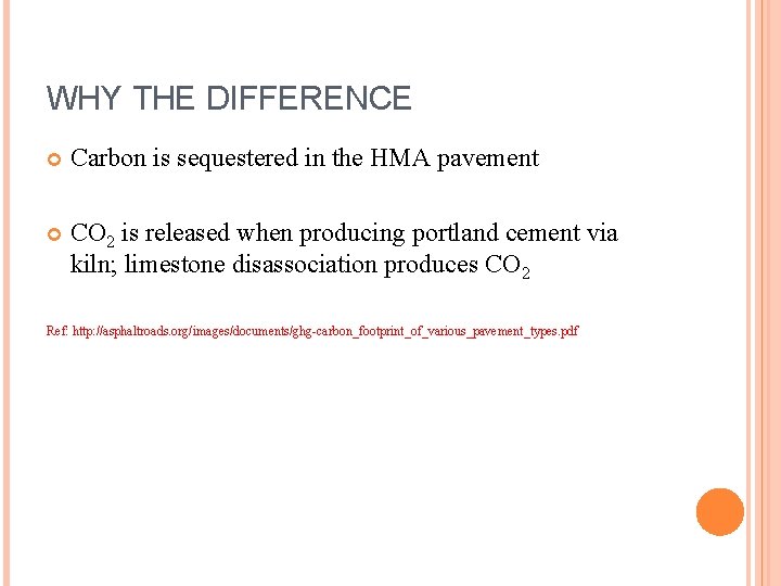 WHY THE DIFFERENCE Carbon is sequestered in the HMA pavement CO 2 is released