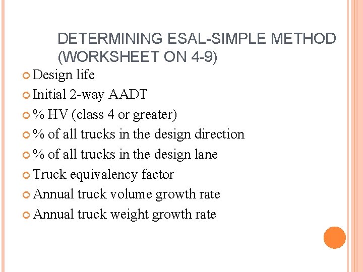 DETERMINING ESAL-SIMPLE METHOD (WORKSHEET ON 4 -9) Design life Initial 2 -way AADT %