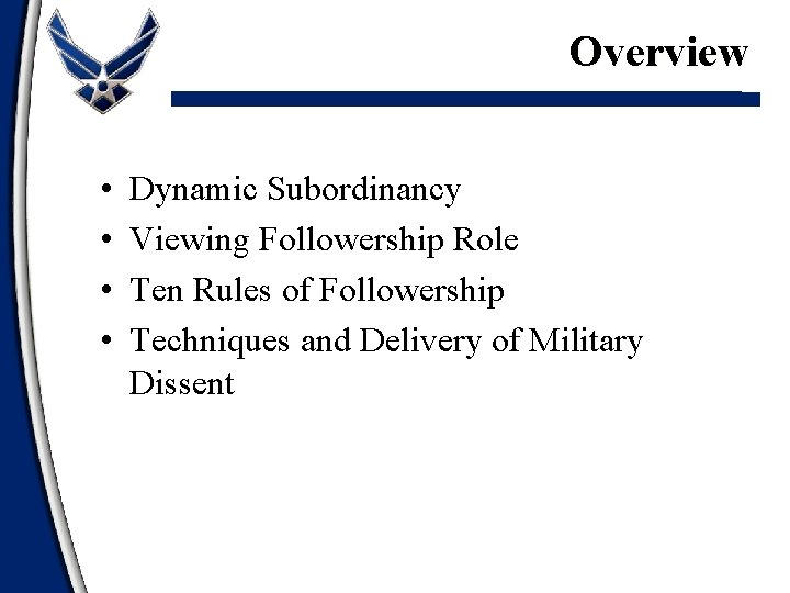 Overview • • Dynamic Subordinancy Viewing Followership Role Ten Rules of Followership Techniques and