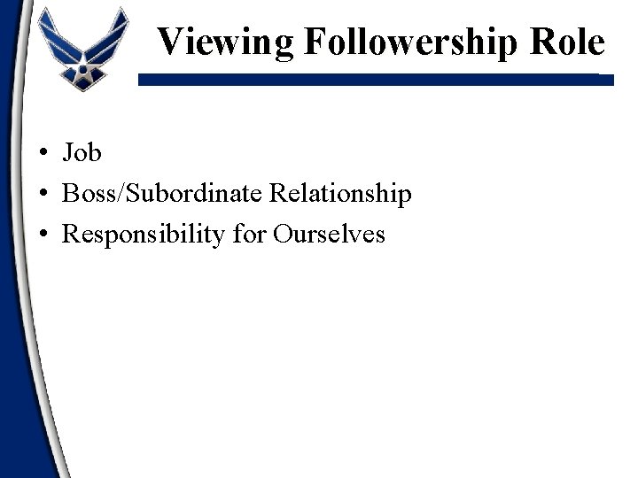 Viewing Followership Role • Job • Boss/Subordinate Relationship • Responsibility for Ourselves 