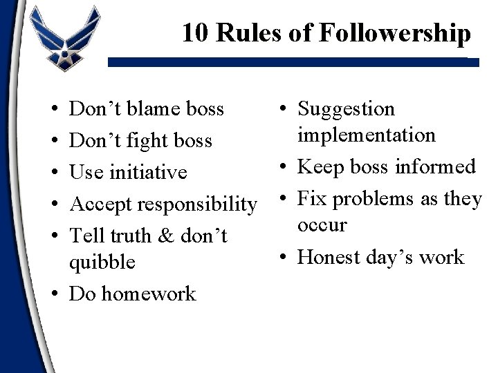 10 Rules of Followership • • • Don’t blame boss Don’t fight boss Use