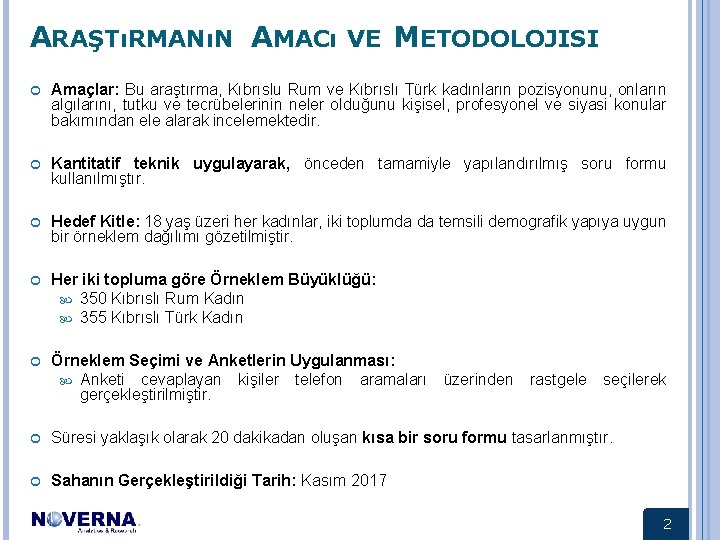 ARAŞTıRMANıN AMACı VE METODOLOJISI Amaçlar: Bu araştırma, Kıbrıslu Rum ve Kıbrıslı Türk kadınların pozisyonunu,