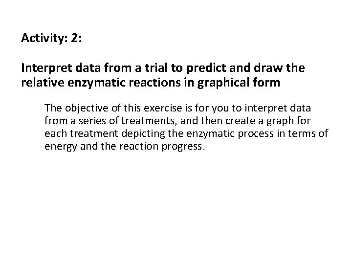 Activity: 2: Interpret data from a trial to predict and draw the relative enzymatic