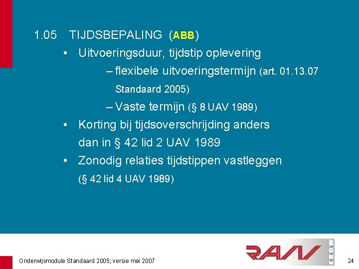 1. 05 TIJDSBEPALING (ABB) • Uitvoeringsduur, tijdstip oplevering – flexibele uitvoeringstermijn (art. 01. 13.