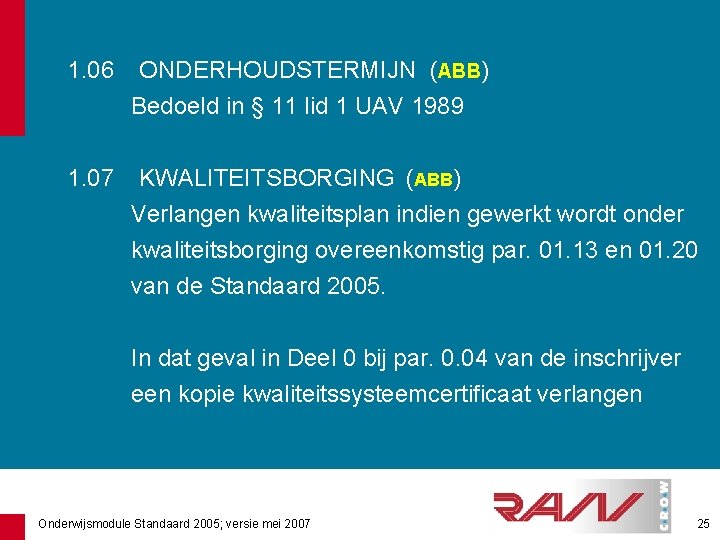 1. 06 ONDERHOUDSTERMIJN (ABB) Bedoeld in § 11 lid 1 UAV 1989 1. 07