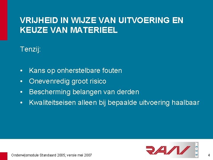 VRIJHEID IN WIJZE VAN UITVOERING EN KEUZE VAN MATERIEEL Tenzij: • • Kans op