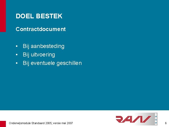 DOEL BESTEK Contractdocument • Bij aanbesteding • Bij uitvoering • Bij eventuele geschillen Onderwijsmodule