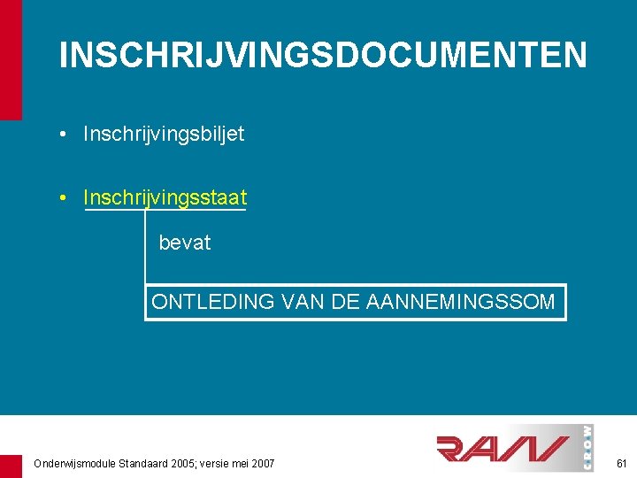 INSCHRIJVINGSDOCUMENTEN • Inschrijvingsbiljet • Inschrijvingsstaat bevat ONTLEDING VAN DE AANNEMINGSSOM Onderwijsmodule Standaard 2005; versie