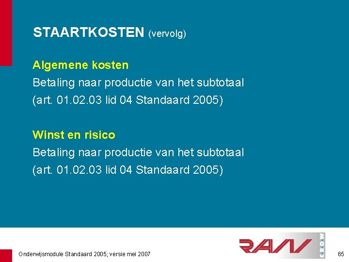 STAARTKOSTEN (vervolg) Algemene kosten Betaling naar productie van het subtotaal (art. 01. 02. 03