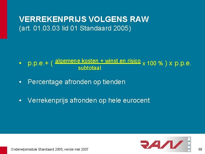 VERREKENPRIJS VOLGENS RAW (art. 01. 03 lid 01 Standaard 2005) • p. p. e.