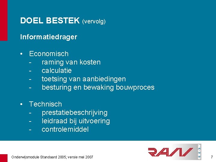 DOEL BESTEK (vervolg) Informatiedrager • Economisch - raming van kosten - calculatie - toetsing