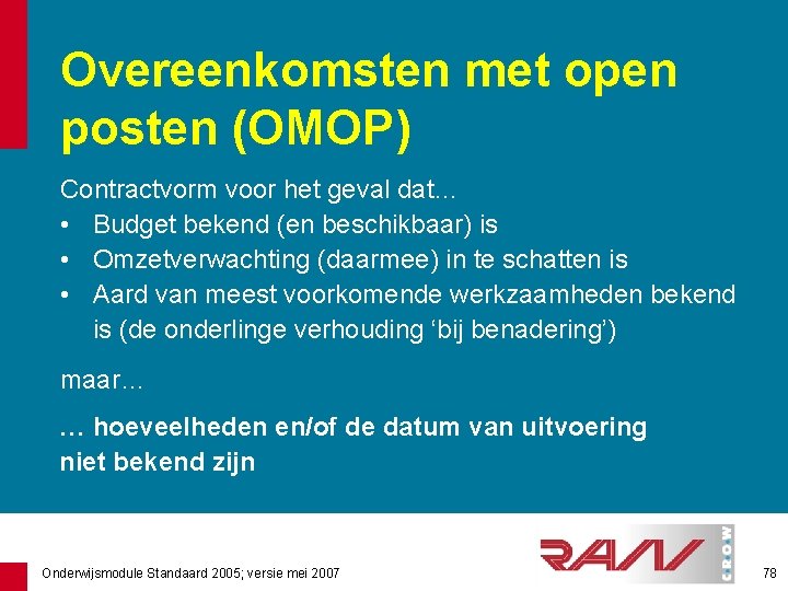 Overeenkomsten met open posten (OMOP) Contractvorm voor het geval dat… • Budget bekend (en