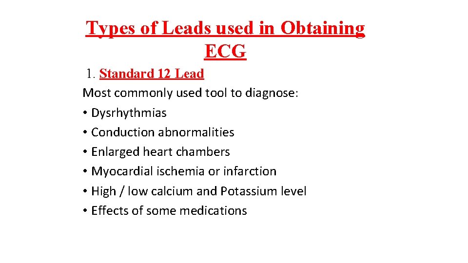 Types of Leads used in Obtaining ECG 1. Standard 12 Lead Most commonly used
