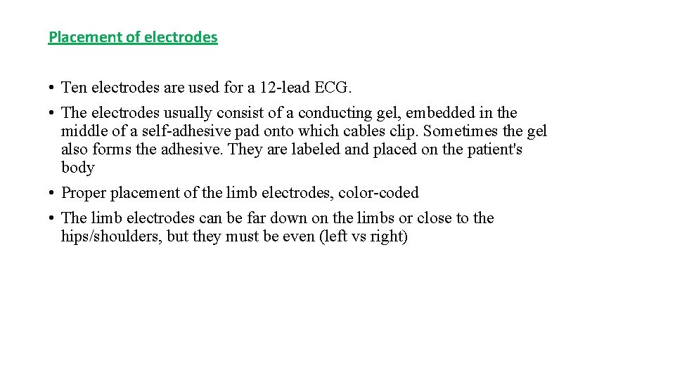 Placement of electrodes • Ten electrodes are used for a 12 -lead ECG. •