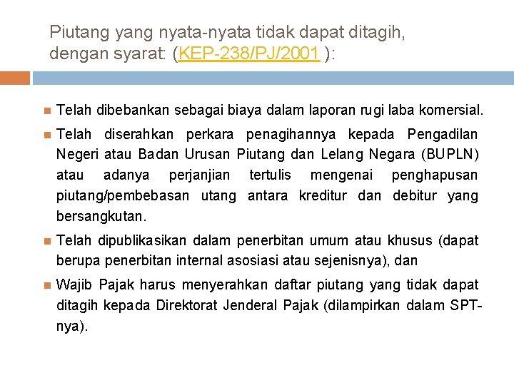 Piutang yang nyata-nyata tidak dapat ditagih, dengan syarat: (KEP-238/PJ/2001 ): Telah dibebankan sebagai biaya